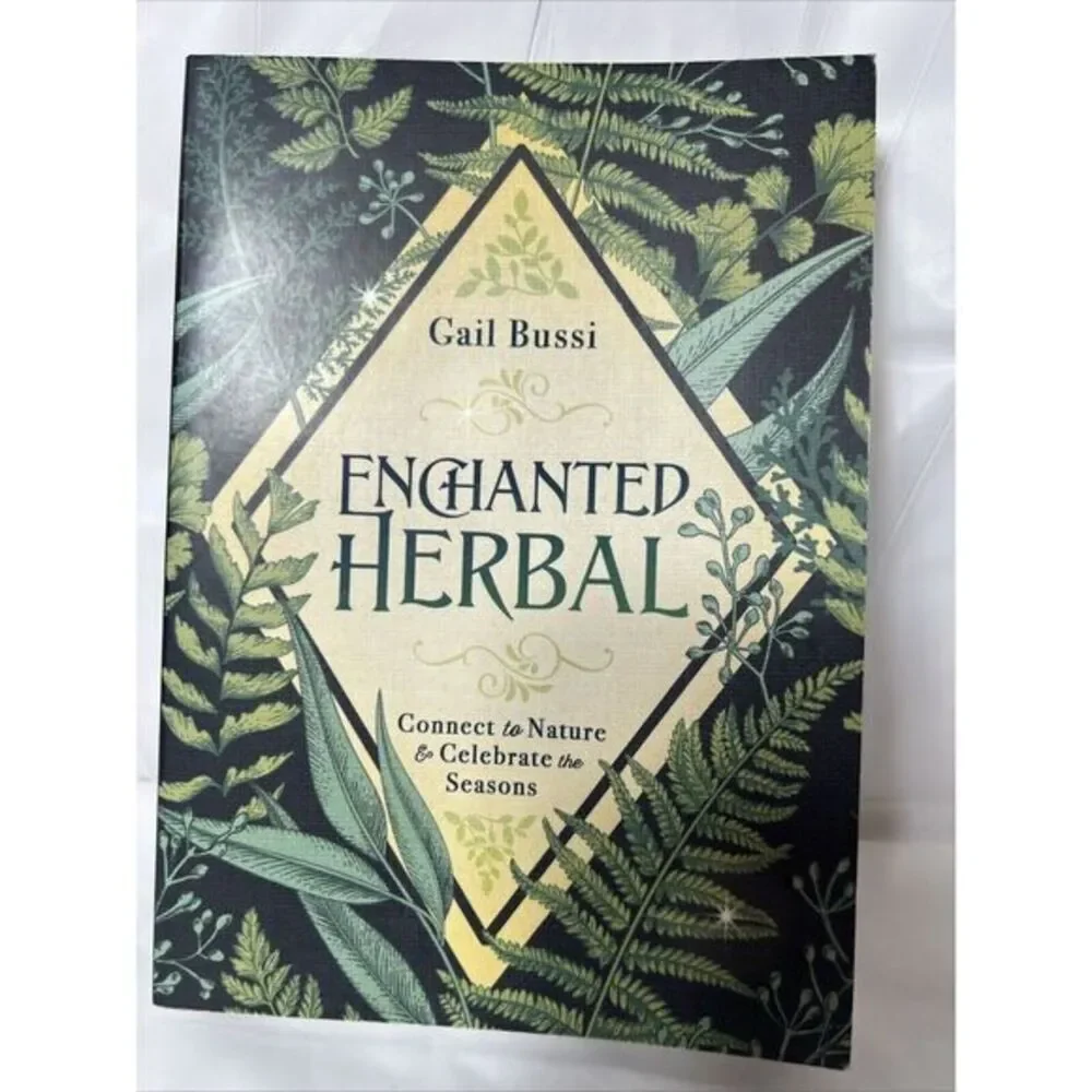 Enchanted Herbal : Connect‎ to Nature and Celebrate the Seasons by Gail Bussi...